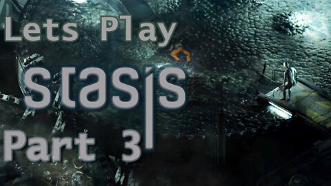 Nothing Good Ever Happens Underground - Let's Play STASIS Part 3 | Blind Playthrough | Gameplay