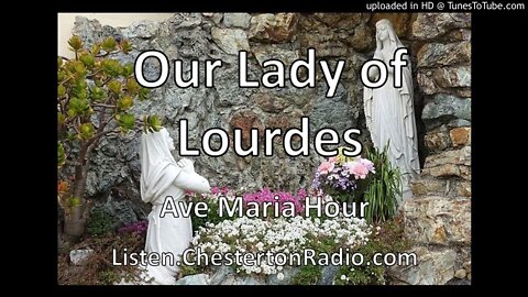 Our Lady of Lourdes - Ave Maria Hour