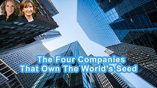 The Four Companies -That Own The World's Seed