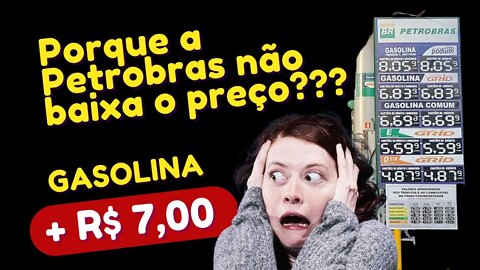 PORQUE A PETROBRAS NÃO BAIXA O PREÇO DOS COMBUSTÍVEIS?