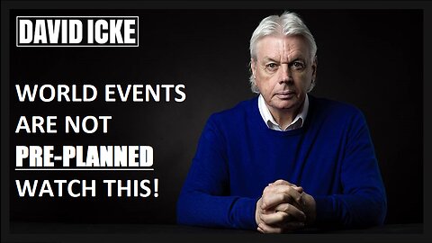 David Icke - World Events Are Not Pre-Planned? Watch This - Dot-Connector Videocast (Apr 2022)