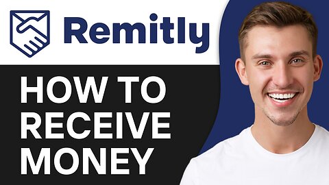 HOW TO RECEIVE MONEY ON REMITLY