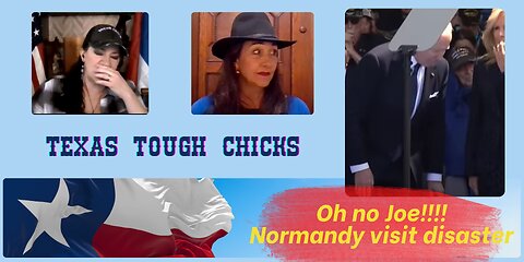Texas Tough Chicks - Oh no Joe! Normandy visit disaster
