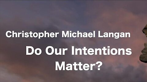 Chris Langan - Do Our Intentions Matter?