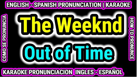 The Weeknd | Out of Time | Como hablar cantar con pronunciacion en ingles traducida español