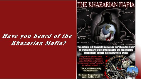 Have you heard of the Khazarian Mafia?
