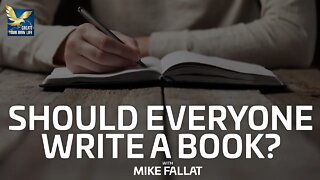 Should Everyone Write a Book? | Mike Fallat