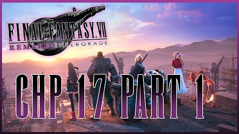Final Fantasy 7 Remake Gameplay Walkthrough New Game Plus | CHP 17 Part 1