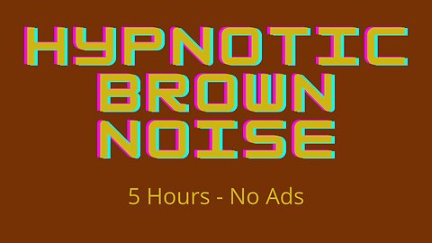 Hypnotic Brown Noise | Relax Focus Study Sleep | 5 Hours
