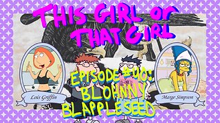 This Girl or That Girl Podcast EP 40: Blohnny Blappleseed
