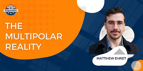 The MultiPolar Reality With Matthew Ehret