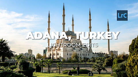 LIGHTROOM EDITS - ADANA, TURKEY
