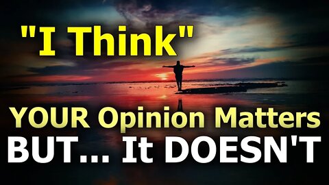 "I Think" Your Opinion DOESN'T Matter? Questions Do.