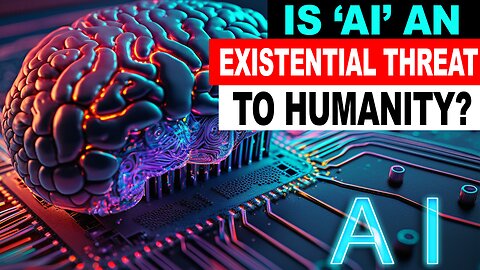 IS “AI” AN EXISTENTIAL THREAT TO HUMANITY?