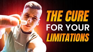 The Cure For Your Limitations