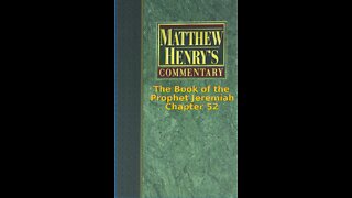 Matthew Henry's Commentary on the Whole Bible. Audio produced by I. Risch. Jeremiah Chapter 52