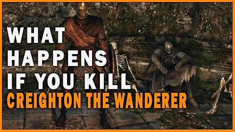 What Happens if you Kill Creighton the Wanderer in Dark Souls 2