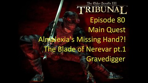 Episode 80 Let's Play Morrowind:Tribunal-Main Quest- Almalexia's Missing Hand, Blade of Nerevar pt.1