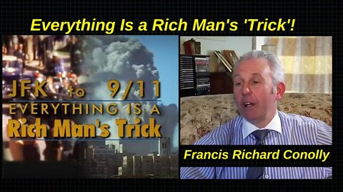 Francis Richard Conolly: JFK to 9/11 Everything Is a Rich Man's 'Trick'! (Reloaded) [2014]