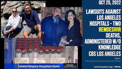 (Oct 25, 2022) Lawsuits for Los Angeles hospitals; 2 Remdesivir deaths, administered w/o consent CBS