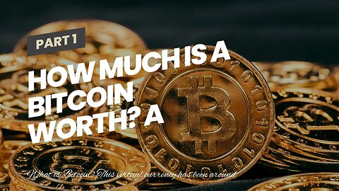 How Much is a Bitcoin Worth? A Guide to the Virtual Currency and its Price Fluctuations.