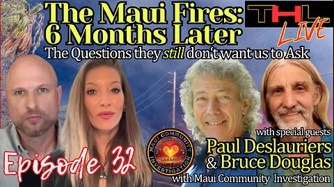 The Maui Fires 6 Months Later, plus Countdown to Tucker/Putin | THL Ep 32 FULL