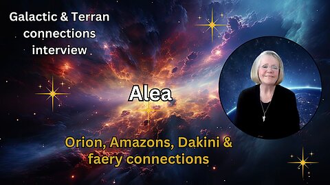 Alea: Orion, Amazons, Dakini & faery connections | Galactic & Terran connections interviews