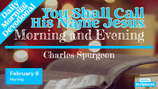 February 8 Morning Devotional | You Shall Call His Name Jesus | Morning and Evening by C.H. Spurgeon