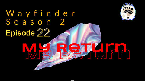 Wayfinder 2: Episode 22 - My Return