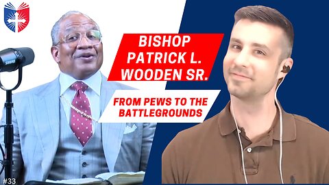 Bishop Patrick L. Wooden Sr. | From Pews To The Battlegrounds | AOTCAS # 33