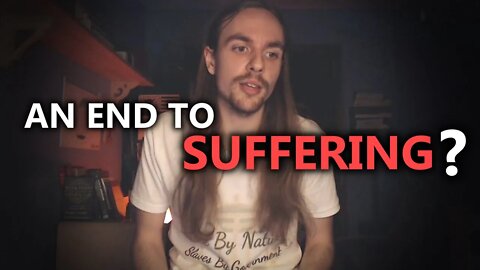 There Will ALWAYS Be Suffering, Unless...