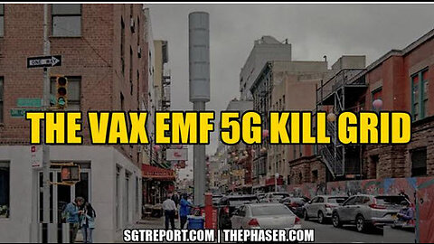 SGT REPORT - THE VAX EMF 5G KILL GRID
