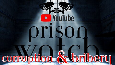 Youtube Prison Watch - How Corruption and Bribery Work {Case Study}