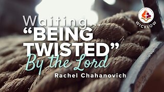 "Waiting... Being Twisted by the Lord" by Rachel Chahanovich June 30, 2024