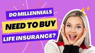 Do Millennials or Gen Z need Life Insurance?