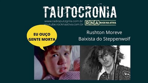 Eu Ouço Gente Morta #9 Rushton Moreve Baixista do Steppenwolf