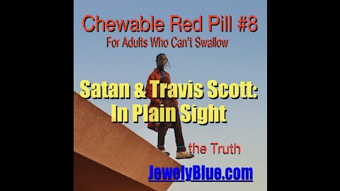 💊Chewable Red Pill #8: 👿 Satan & TRAVIS SCOTT 👀 In Plain Sight