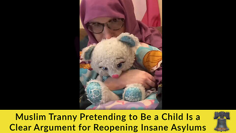 Muslim Tranny Pretending to Be a Child Is a Clear Argument for Reopening Insane Asylums