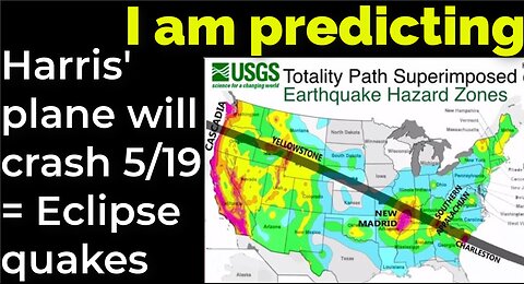 I am predicting: Harris' plane will crash May 19 = Eclipse quakes prophecy