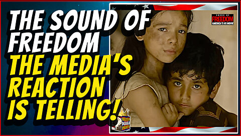 The media's reaction to THE SOUND OF FREEDOM speaks volumes.