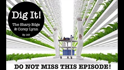 The Sharper Edge & Corey's Digs: New Global Food Control System. #143 Must Watch