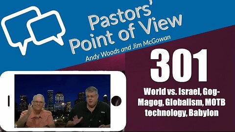 Pastors’ Point of View (PPOV) no. 301. Prophecy update. Drs. Andy Woods & Jim McGowan. 5-17-24