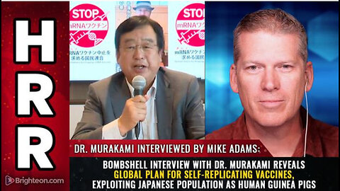 Bombshell interview with Dr. Murakami reveals global plan for self-replicating vaccines...