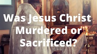 Was Jesus Christ Murdered or Sacrificed? | Ilelemwanta Nomaren