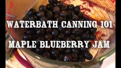 Waterbath Canning 101! Maple Blueberry Jam