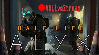 Half Baked | Half Life Alyx VR LiveStream
