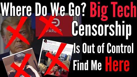 Where Do We Go? Big Tech Censorship is Out of Control! Find Me Here!