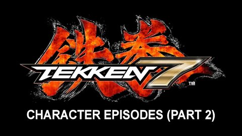 Tekken 7 (PS4) - Character Episodes (Part 2 of 2)