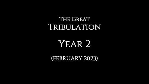 Signs of the end / The Great Tribulation Year 2/ February 2023