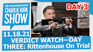 VERDICT WATCH—DAY THREE: Rittenhouse On Trial | The Charlie Kirk Show LIVE 11.18.21